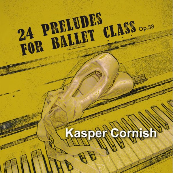 24 Preludes for Ballet Class Kasper Cornish